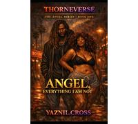 Angel, Everything He is Not: A Thorneverse Novel