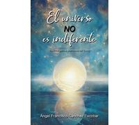 Ángel Francisco EL universo no es indiferente (La inteligencia sile (Tascabile)