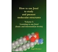Angel Herraez How to Use Jmol to Study and Present Molecular Structu (Tascabile)