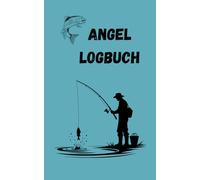 Angel Logbuch/ Angel Notizbuch/ Angel Fangbuch/ Angel Tagebuch/ Petri Heil: Angel Logbuch/ Angel Notizbuch/ Angel Fangbuch/ Angel Tagebuch zum selber Eintragen