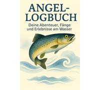 Angel - Logbuch: zum selber Ausfüllen und notieren der besten Fänge: Dein persönliches Fangbuch für Fänge und Abenteuer am Wasser