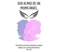 Angel Luque Dos almas de un mismo ángel: Una historia de amor basada (Tascabile)