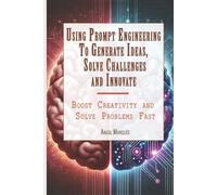 Angel Marqués Marque Using Prompt Engineering to Generate Ideas, So (Tascabile)