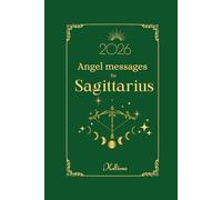 Angel messages for Sagittarius 2026 By Kelliena: Daily messages from your angels
