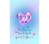Angel Numbers 999 New Beginnings, Personal Growth, and Spiritual Enlightenment Journal: Notebook For Women, Friends, Girls, Spiritual Gifts, Mindfulness