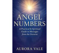 Angel Numbers: A Practical and Spiritual Guide to Messages from the Universe: 3