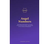 Angel Numbers: The Complete Honest Guide to 111, 222, 333 and Every Repeating