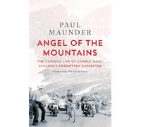 Angel of the Mountains: The Curious Life of Charly Gaul, Cycling's Forgotten Superstar