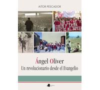 Ángel Oliver Un revolucionario desde el Evangelio: 286