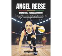 ANGEL REESE : Basketball Fearless Pursuit: A Story of Overcoming Challenges, Dominating the Court, and Inspiring Women Everywhere