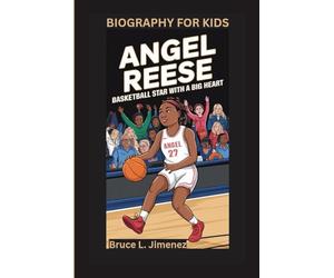 ANGEL REESE: Basketball Star with a Big Heart- Biography For Kids