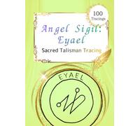 Angel Sigil: Eyael: A Sacred Talisman Tracing Workbook (Shem HaMephorash) - Transformation & New Beginnings - 100 Tracings