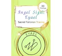 Angel Sigil: Eyael: A Sacred Talisman Tracing Workbook (Shem HaMephorash) - Transformation & New Beginnings - 30 Tracings