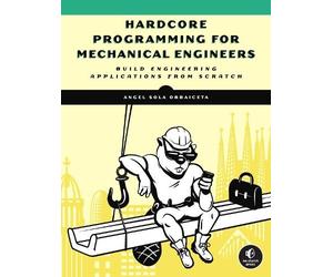 Angel Sola Hardcore Programming for Mechanical Engineers (Tascabile)