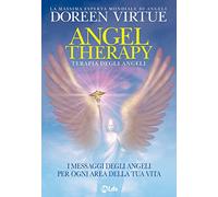 Angel Therapy. Terapia degli angeli. I messaggi degli angeli per ogni area della tua vita