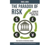 Angel Ubide The Paradox of Risk - Leaving the Monetary Policy Comfor (Tascabile)