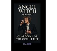 ANGEL WITCH BIOGRAPHY: Guardians of the Occult Riff