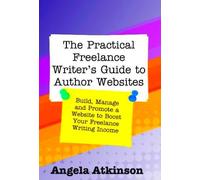 Angela Atkinson The Practical Freelance Writer's Guide to Author Web (Tascabile)
