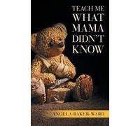 Angela Baker-Ward Teach Me What Mama Didn't Know (Tascabile)