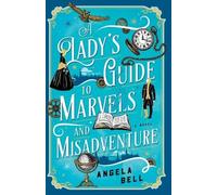 Angela Bell A Lady's Guide to Marvels and Misadventure (Tascabile)