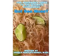 Angela Bentley-Henry Got Sea Moss? (Tascabile)