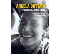 Angela Bottari. Storia di una donna libera - Folena P. (cur.); Lepore F. (cur.)