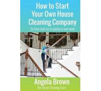 Angela Brown How to Start Your Own House Cleaning Company (Tascabile)