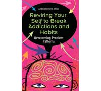 Angela Brownemille Rewiring Your Self to Break Addictions and (Copertina rigida)