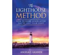 Angela C. Lalan The Lighthouse Method: How to Shine Again After You' (Tascabile)