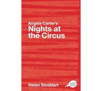 Angela Carter's Nights at the Circus: A Routledge Study Guide