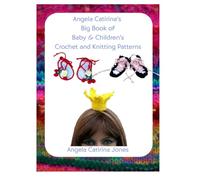 Angela Catirina's Big Book of Everything Crochet Patterns (Black & White Edition): Angela Catirina Jones