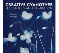 Angela Chalmers Creative Cyanotype (Tascabile)