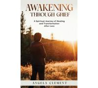 Angela Clement Awakening Through Grief (Tascabile)