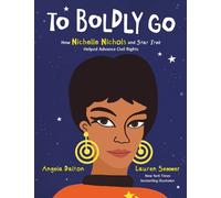 Angela Dalton To Boldly Go: How Nichelle Nichols and Star Tre (Copertina rigida)