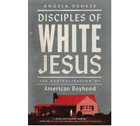 Disciples of White Jesus: The Radicalization of American Boyhood