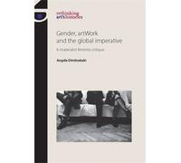 Angela Dimitrakaki Gender, Artwork and the Global Imperative (Copertina rigida)