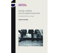 Angela Dimitrakaki Gender, Artwork and the Global Imperative (Tascabile)