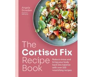 Angela Dowden The Cortisol Fix Recipe Book (Tascabile)