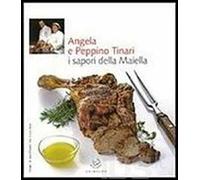 Angela e Peppino Tinari. I sapori della Maiella. Ediz. illustrata