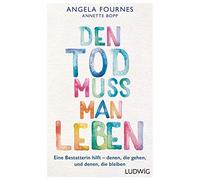 Angela Fournes Den Tod muss man leben: Eine Bestatterin hilf (Copertina rigida)
