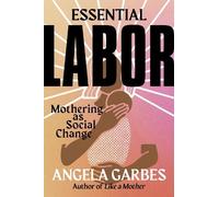 Angela Garbes Essential Labor (Copertina rigida)