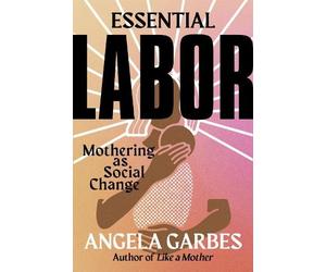 Angela Garbes Essential Labor (Copertina rigida)
