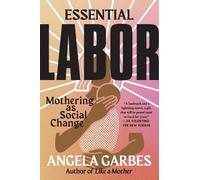 Angela Garbes Garbes Angela Essential Labor (Tascabile)
