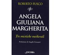 Angela, Giuliana e Margherita. Tre mistiche medievali