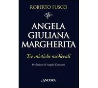 Angela, Giuliana e Margherita. Tre mistiche medievali