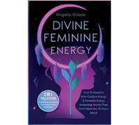 Angela Grace Divine Feminine Energy (Tascabile) Divine Feminine Energy Awakening