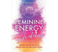 Angela Grace Feminine Energy Awakening (Tascabile)