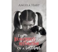 Angela Hart The Brokenness and Restoration of a Lost Soul (Tascabile)