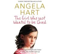 Angela Hart The Girl Who Just Wanted To Be Loved (Tascabile)
