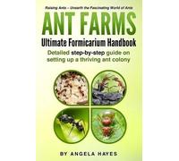 Angela Hayes Ant Farms - The Ultimate Formicarium Handbook (Tascabile)